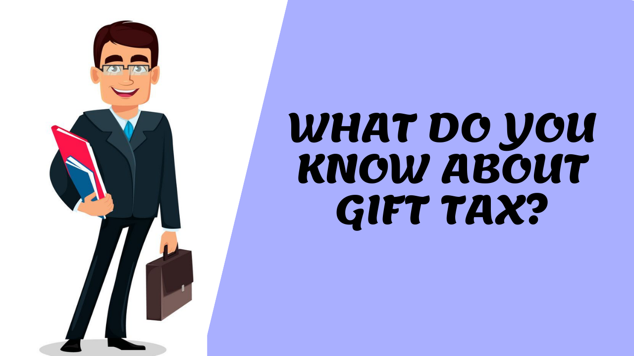 What do you understand by GIFT TAX? – Consult CA Online