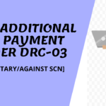 TAX PAYMENT UNDER DRC-03 – APPLICABILITY & PROCEDURE TO PAY ADDITIONAL TAX